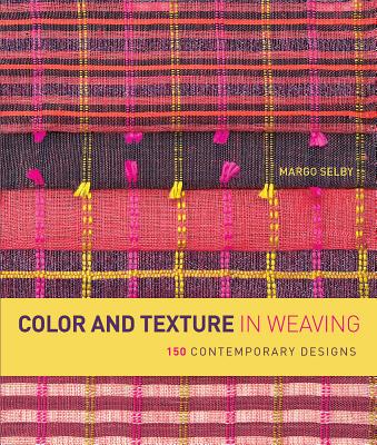 Color and Texture in Weaving: 150 Contemporary Designs - Selby, Margo