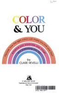 Color and You: Discover How the Right Colors Can Make You Look Your Best, Enhance Your Wardrobe, Your Image, and Everything You Do! - Revelli, Clare