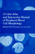 Color Atlas and Instruction Manual of Peripheral Blood Cell Morphology - O'Conner, Barbara H, and O'Connor, Barbara H, MS, (Ascp)