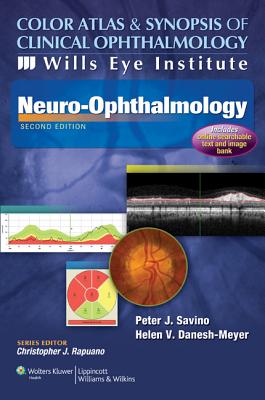 Color Atlas and Synopsis of Clinical Ophthalmology -- Wills Eye Institute -- Neuro-Ophthalmology - Savino, Peter J, MD, and Danesh-Meyer, Helen V.