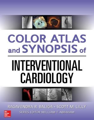 Color Atlas and Synopsis of Interventional Cardiology - Baliga, Ragavendra, and Lilly, Scott