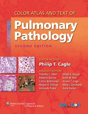 Color Atlas and Text of Pulmonary Pathology - Cagle, Philip T, MD, and Allen, Timothy C, MD, Jd, and Barrios, Roberto, MD