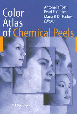 Color Atlas of Chemical Peels - Tosti, Antonella (Editor), and Grimes, Pearl E, MD (Editor), and De Padova, Maria Pia (Editor)