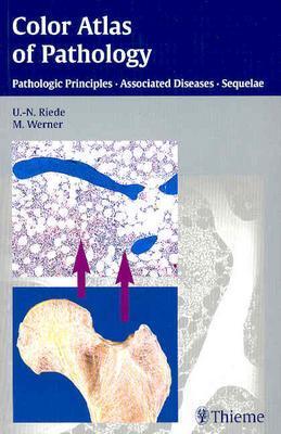 Color Atlas of Pathology: Pathologic Principles, Associated Diseases, Sequelae - Riede, Ursus-Nikolaus, and Werner, Martin