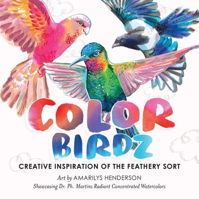 Color Birdz: Creative Inspiration of the Feathery Sort - Henderson, Amarilys