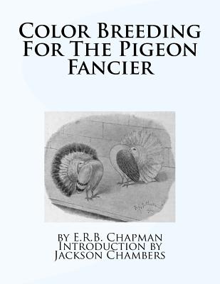 Color Breeding For The Pigeon Fancier - Chambers, Jackson (Introduction by), and Chapman, E R B