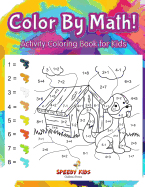 Color by Math! Activity Coloring Book for Kids