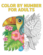 Color by Number for Adults: Coloring Book with 60 Color By Number Designs of Animals, Birds, Flowers, Houses and Patterns Fun and Stress Relieving Coloring Book Coloring By Numbers Book ( Adult Coloring book )