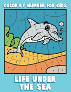 Color By Number for Kids: Life Under the Sea: Ocean Coloring Book for Children with Sea Animals