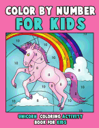 Color by Number for Kids: Unicorn Coloring Activity Book for Kids: Really Relaxing Unicorn Activity Book Filled with Gorgeous Magical Horses