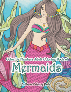 Color by Numbers Adult Coloring Book of Mermaids: An Adult Color by Number Book of Mermaids, Ocean Life, and Water Scenes
