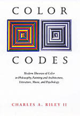 Color Codes: Modern Theories of Color in Philosophy, Painting and Architecture, Literature, Music, and Psychology - Riley, Charles A