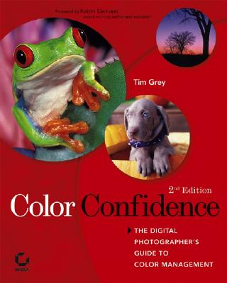 Color Confidence: The Digital Photographer's Guide to Color Management - Grey, Tim