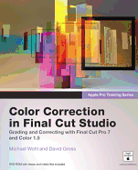 Color Correction in Final Cut Studio: Grading and Correcting with Final Cut Pro 7 and Color 1.5