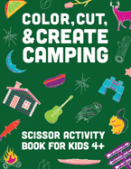 Color, Cut, & Create Camping: Scissor craft activity book for kids