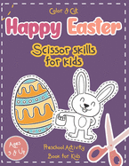 Color & Cut Happy Easter - Scissor Skills for Kids - Preschool Activity Book for Kids: Scissor Skills Basics Workbook - Coloring and Cutting Practice for toddlers and kids