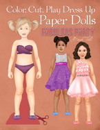 Color, Cut, Play Dress Up Paper Dolls, Fabulous Party: Fashion Activity Book, Paper Dolls for Scissors Skills and Coloring