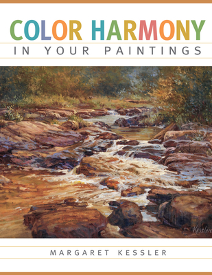 Color Harmony in Your Paintings - Kessler, Margaret