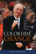 Color Him Orange: The Jim Boeheim Story