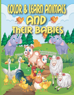 Color & Learn Animals and Their Babies: Learn Animals and Their Babies Names in Addition to That Some Interactive Activities Where They Will Color and Cut and Paste Pictures on Its Specific Place, for Kids. Great Gift for Boys & Girls, Ages 5-12.
