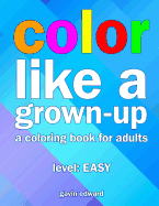 Color Like a Grown-Up: A Coloring Book for Adults