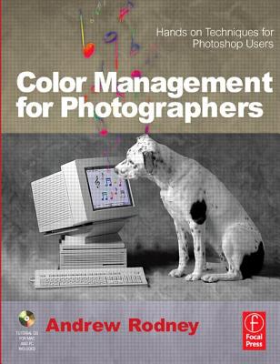 Color Management for Photographers: Hands on Techniques for Photoshop Users - Rodney, Andrew