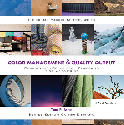 Color Management & Quality Output: Working with Color from Camera to Display to Print - Ashe, Tom