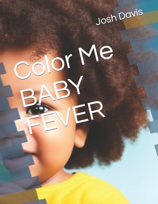 Color Me BABY FEVER - Davis, Josh