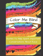 Color Me Blind: Quotes To Help Spark Important Conversations About Race