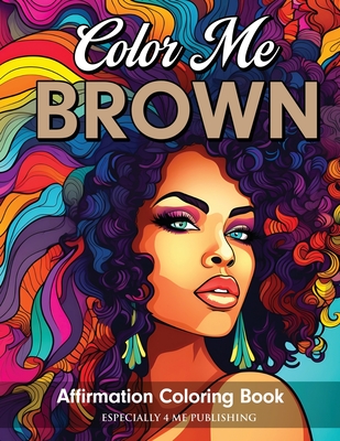 Color Me Brown: Affirmation Coloring Book - Rouse, Angelise M, PhD