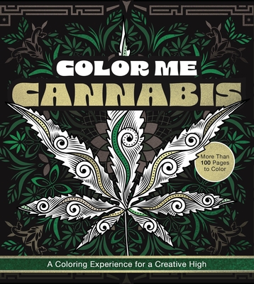 Color Me Cannabis: A Coloring Experience for a Creative High-More Than 100 Pages to Color - Editors of Chartwell Books
