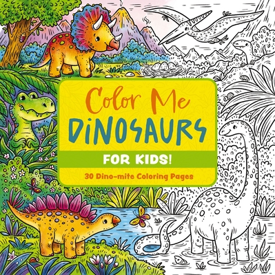 Color Me Dinosaurs (Kids' Edition): 30 Dino-Mite Coloring Pages - Editors of Cider Mill Press