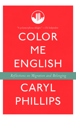 Color Me English: Reflections on Migration and Belonging - Phillips, Caryl