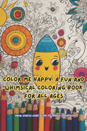 Color Me Happy: A FUN AND WHIMSICAL HANDBOOK FOR ALL AGES: Your Stress-Free Guide to Joyful Creativity