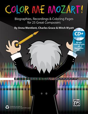 Color Me Mozart!: Biographies, Recordings, and Coloring Pages for 25 Great Composers, Book & Enhanced CD - Wentlent, Anna, and Grace, Charles, and Wyatt, Mitch
