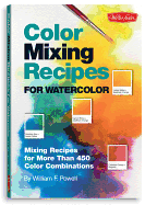 Color Mixing Recipes for Watercolor: Mixing Recipes for More Than 450 Color Combinations - Includes One Color Mixing Grid