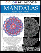 Color My Moods Coloring Books for Adults, Day and Night Mandalas (Volume 1): Calming patterns mandala coloring books for adults relaxation, stress-relief, anxiety-relief, meditation, creative fun, art on white and black background, single sided coloring p