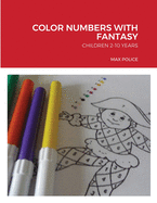 Color Numbers with Fantasy: Children 2-10 Years