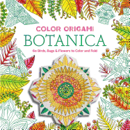 Color Origami: Botanica: 60 Birds, Bugs & Flowers to Color and Fold
