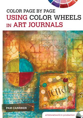 Color Page by Page: Using Color Wheels in Art Journals - Carriker, ,Pam