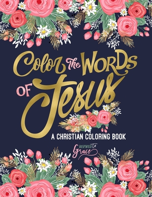 Color the Words of Jesus: A Christian Coloring Book: A Scripture Coloring Book for Adults & Teens - Inspired to Grace