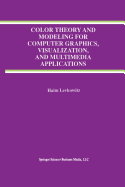 Color Theory and Modeling for Computer Graphics, Visualization, and Multimedia Applications - Levkowitz, Haim
