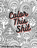Color This Shit!: Adult Coloring Book