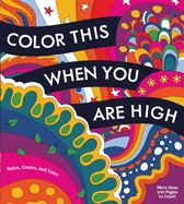 Color This When You Are High: Relax, Create, and Color - More than 100 pages to Color!