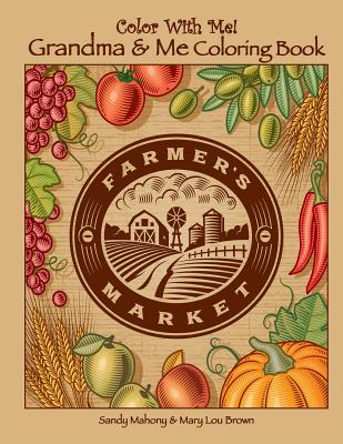 Color With Me! Grandma & Me Coloring Book: Farmer's Market - Brown, Mary Lou, and Mahony, Sandy