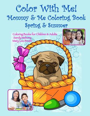 Color With Me! Mommy & Me Coloring Book: Spring & Summer - Brown, Mary Lou, and Mahony, Sandy