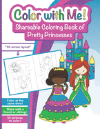 Color with Me! Shareable Coloring Book of Pretty Princesses: For Kids 3-9 to Color at the Same Time