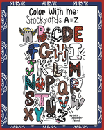 Color with Me: Stockyards A to Z - Educational Coloring Book for Kids (Let's Learn About Texas): Let's Learn About Texas