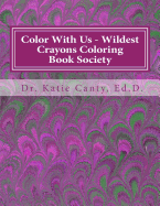 Color with Us - Wildest Crayons Coloring Book Society: Fantastastic, But Different Coloring Experiences Await