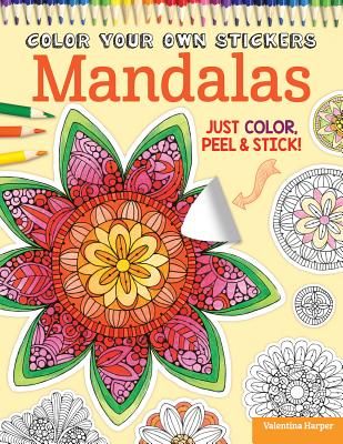 Color Your Own Stickers Mandalas: Just Color, Peel & Stick - Harper, Valentina, and Couch, Peg